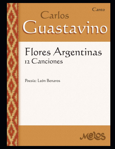 Flores Argentinas: 12 Canciones - Canto (carlos Guastavino - Partituras Fundamentales De Su Obra) (spanish Edition), De Guastavino, Carlos. Editorial Independently Published, Tapa Blanda En Español