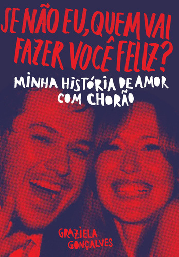 Se Não Eu, Quem Vai Fazer Você Feliz?: Minha História De Amor Com Chorão, De Gonçalves, Graziela. Editora Schwarcz Sa, Capa Mole Em Português, 2018