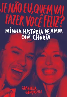 Se não eu, quem vai fazer você feliz?: Minha história de amor com Chorão, de Gonçalves, Graziela. Editora Schwarcz SA, capa mole em português, 2018