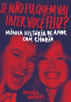 Comprar Se Não Eu, Quem Vai Fazer Você Feliz?: Minha História De Amor Com Chorão, De Gonçalves, Graziela. Editora Schwarcz Sa, Capa Mole Em Português, 2018