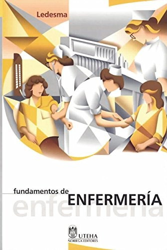Fundamentos De Enfermeria, De Ledesma Perez Maria Del Carmen. Editorial Limusa / Noriega Editores, Tapa Blanda, Edición 1 En Español, 2002