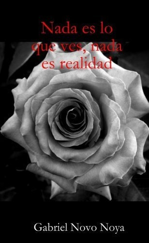 Nada Es Lo Que Ves, Nada Es Realidad - Gabriel, ., de Gabriel. Editorial Lulu en español