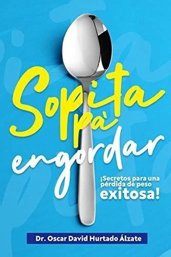 Sopita Pa Engordar: Secretos Para Una Pérdida De Peso Exitos