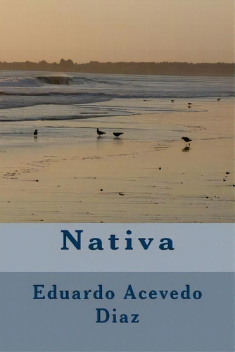 Nativa, De Acevedo Diaz, Eduardo. Editorial Createspace, Tapa Blanda En Español