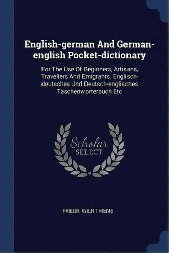 English-german And German-english Pocket-dictionary: For The Use Of Beginners, Artisans, Travelle..., De Thieme, Friedr Wilh. Editorial Chizine Pubn, Tapa Blanda En Inglés