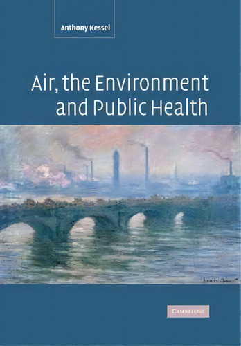Air, The Environment And Public Health, De Anthony Kessel., Vol. 1. Editorial Cambridge University Press, Tapa Blanda En Inglés