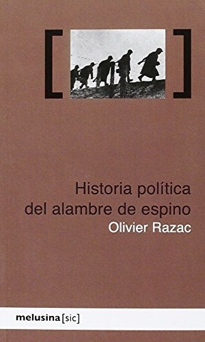 Libro Historia Politica Del Alambre De Espino  De Olivier Ra