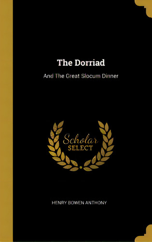 The Dorriad: And The Great Slocum Dinner, De Anthony, Henry Bowen. Editorial Wentworth Pr, Tapa Dura En Inglés