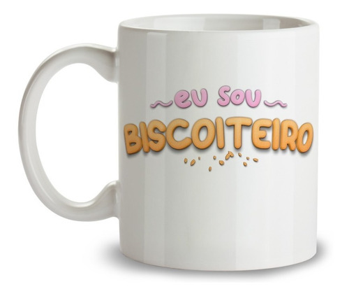 Caneca Xícara Frase Eu Sou Biscoiteiro Meme Biscoito Zoeira