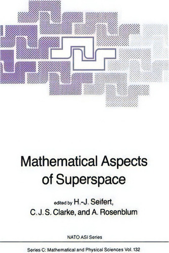 Mathematical Aspects Of Superspace, De H.j. Seifert. Nato Asi Series, Vol. 1. Editorial Springer, Tapa Blanda En Inglés