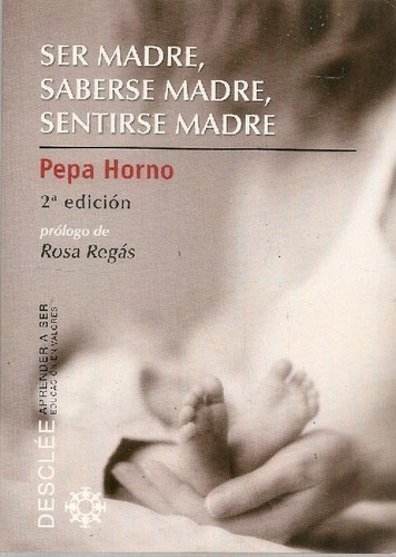 Libro Ser Madre, Saberse Madre, Sentirse Madre De Pepa Horno