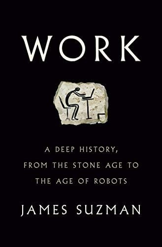 Work: A Deep History, From The Stone Age To The Age Of Robots, De Suzman, James. Editorial Penguin Press, Tapa Dura En Inglés