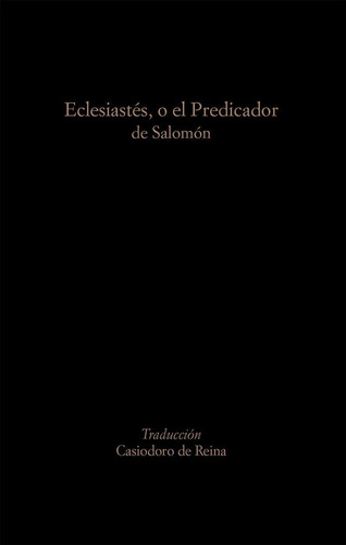 Eclesiastes O El Predicador De Salomon - Reina,casiodoro De