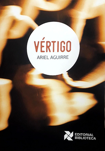 Vértigo, De Aguirre Ariel. Serie N/a, Vol. Volumen Unico. Editorial Biblioteca, Tapa Blanda, Edición 1 En Español