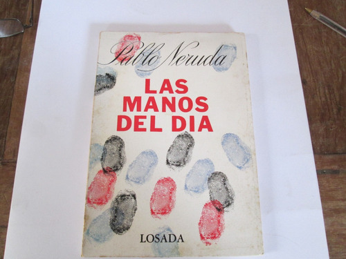 Pablo Neruda Las Manos Del Día Primera Edición 1968