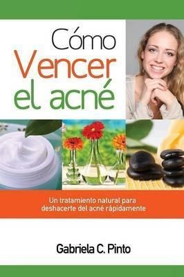 C Mo Vencer El Acn - Gabriela C Pinto (paperback)