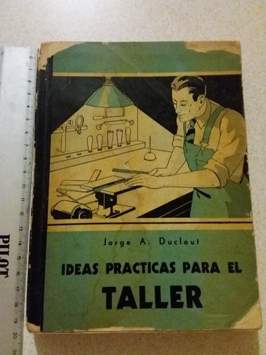 Ideas Prácticas Para El Taller - Jorge A Duclout- 1943