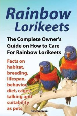 Libro Rainbow Lorikeets, The Complete Owner's Guide On Ho...