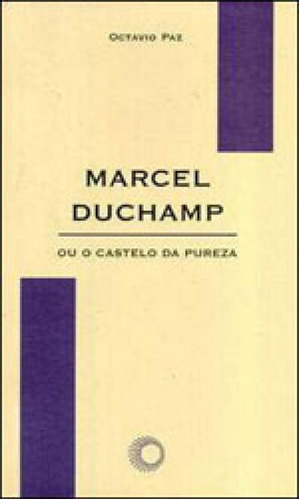 Marcel Duchamp Ou O Castelo Da Pureza, De Payzant, Geoffrey / Paz, Octavio. Editora Perspectiva, Capa Mole, Edição 3ª Edição - 2008 Em Português