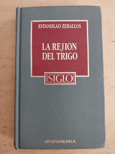Zeballos, Estanislao - La Rejion Del Trigo