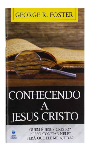 Conhecendo A Jesus Cristo - Livreto - George R. Foster, De George R. Foster. Editorial Betânia, Tapa Flexível En Português