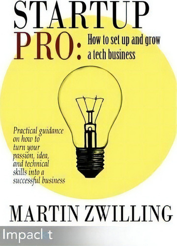 Startuppro - How To Set Up And Grow A Tech Business, De Martin Zwilling. Editorial Impackt Publishing, Tapa Blanda En Inglés