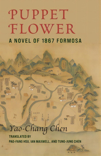 Puppet Flower: A Novel Of 1867 Formosa, De Chen, Yaochang. Editorial Columbia Univ Pr, Tapa Blanda En Inglés