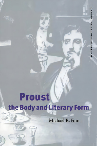 Cambridge Studies In French: Proust, The Body And Literary Form Series Number 59, De Michael R. Finn. Editorial Cambridge University Press, Tapa Blanda En Inglés
