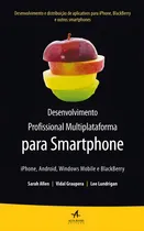 Comprar Desenvolvimento profissional multiplataforma para Smartphone: Iphone, Android, Windows mobile e Blackberry, de Allen, Sarah. Editorial Starling Alta Editora E Consultoria Eireli, capa mole em portuguê
