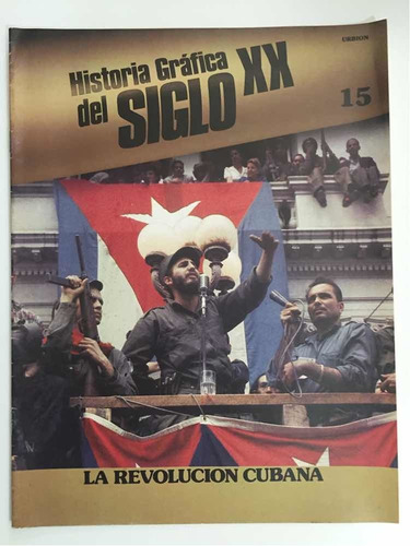 La Revolución Cubana.revista Historia Gráfica Del Siglo Xx.