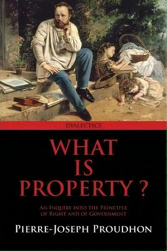 What Is Property?, De Pierre-joseph Proudhon. Editorial Dialectics, Tapa Blanda En Inglés