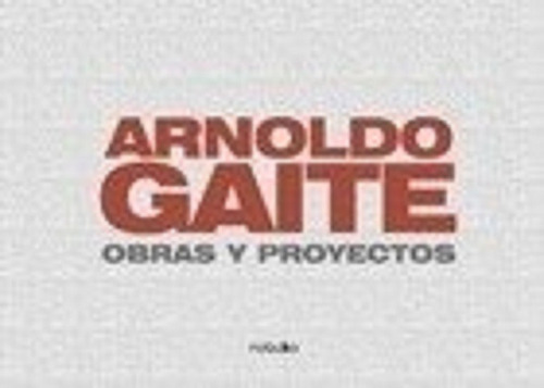 Arnoldo Gaite . Obras Y Proyectos- Gaite, Arnoldo