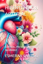 Comprar Hipertension Arterial: Control, Prevencion Y Vida Saludable