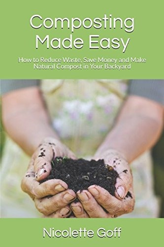 Composting Made Easy How To Reduce Waste, Save Money And Mak