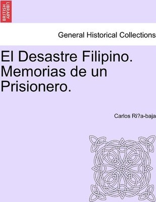 El Desastre Filipino. Memorias De Un Prisionero. - Carlos...