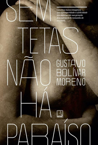 Sem tetas não há paraíso, de Moreno, Gustavo Bolivar. Editora Record Ltda., capa mole em português, 2015