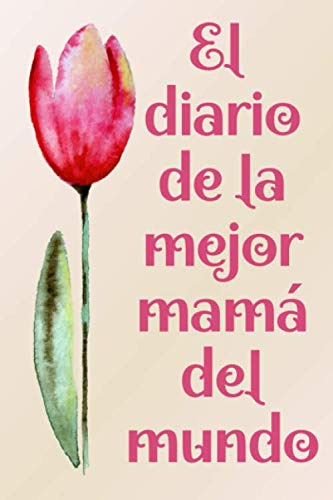 El Diario De La Mejor Mama Del Mundo: Un Precioso Cuaderno Q
