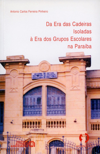 Da Era Das Cadeiras Isoladas A Era Dos Grupos Escolares Na P, De Robson Pinheiro. Editora Autores Associados, Capa Mole Em Português