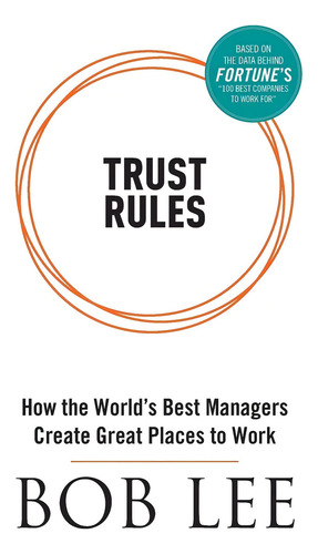 Trust Rules: How The World's Best Managers Create Great Places To Work, De Lee, Bob., Vol. 1. Editorial Trust Lab Limited, Tapa Blanda En Inglés