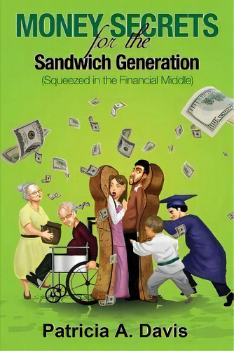 Money Secrets For The Sandwich Generation - Squeezed In The Financial Middle, De Patricia Davis. Editorial Davis Financial, Tapa Blanda En Inglés