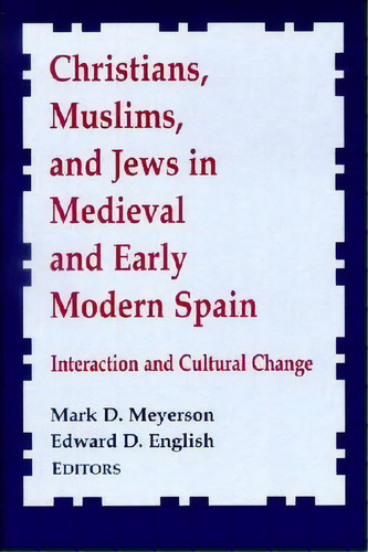 Christians, Muslims And Jews In Medieval And Early Modern Spain, De Mark D. Meyerson. Editorial University Notre Dame Press, Tapa Blanda En Inglés