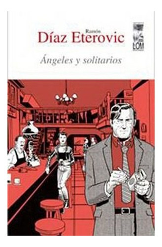 Ngeles Y Solitarios: Ángeles Y Solitarios, De Ramon Diaz Eterovic. Editorial Ediciones Lom, Tapa Blanda En Castellano