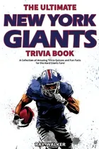 Comprar The Ultimate New York Giants Trivia Book : A Collection Of Amazing Trivia Quizzes And Fun Facts F..., De Ray Walker. Editorial Hrp House, Tapa Blanda En Inglés