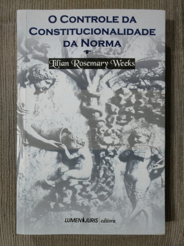 Livro - O Controle Da Constitucionalidade Da Norma / Lilian