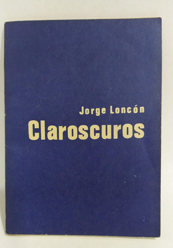 Libro  Claroscuros  / Jorge Loncón / Poesía Chilena