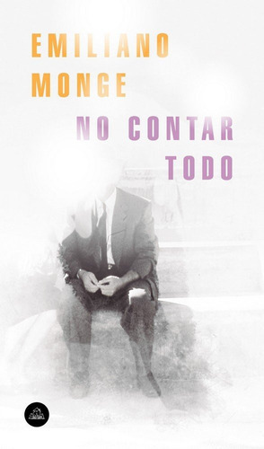 No Contar Todo, De Monge Garcia, Emiliano. Editorial Literatura Random House, Tapa Blanda En Español