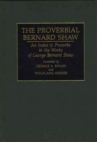The Proverbial Bernard Shaw, De George B. Bryan. Editorial Abc Clio, Tapa Dura En Inglés