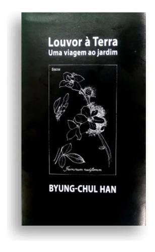 Livro Louvor À Terrra - Uma Viagem Ao Jardim - Han, Byung-chul [2021]
