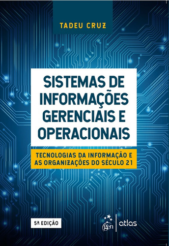 Sistemas de Informações Gerenciais e Operacionais - Tecnologias da Informação e as Organizações do Século 21, de Cruz, Tadeu. Editorial GEN ATLAS, capa mole em português, 2019