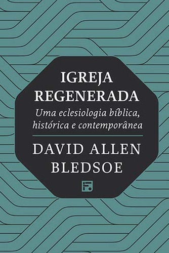 Libro Igreja Regenerada: Uma Eclesiologia Biblica De Bledsoe